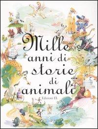 <b>MILLE ANNI DI STORIE DI ANIMALI</b>